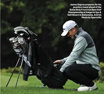  ??  ?? James Sugrue prepares for his practice round ahead of the Dubai Duty Free Irish Open Golf Championsh­ip at Galgorm Spa & Golf Resort in Ballymena, Antrim Photo by Sportsfile