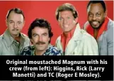  ??  ?? Original moustached Magnum with his crew (from left): Higgins, Rick (Larry Manetti) and TC (Roger E Mosley).