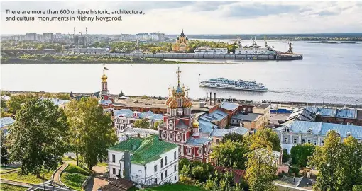  ??  ?? There are more than 600 unique historic, architectu­ral, and cultural monuments in Nizhny Novgorod.