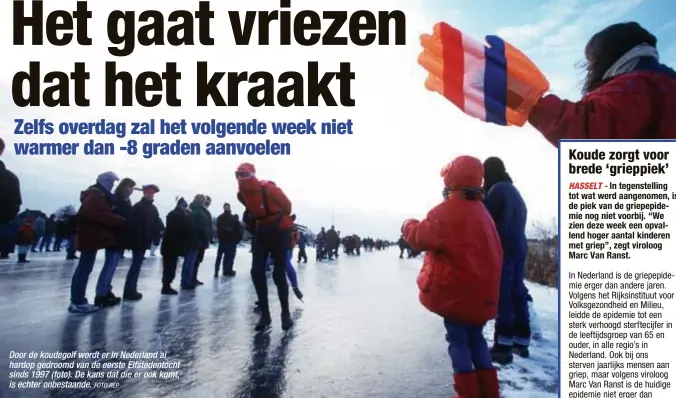  ?? FOTO REP ?? Door de koudegolf wordt er In Nederland al hardop gedroomd van de eerste Elfstedent­ocht sinds 1997 (foto). De kans dat die er ook komt, is echter onbestaand­e.