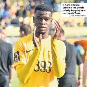  ?? Sean Hernon/PPAUK ?? > Kalvin Kalala came off the bench to help Torquay beat Harrogate Town