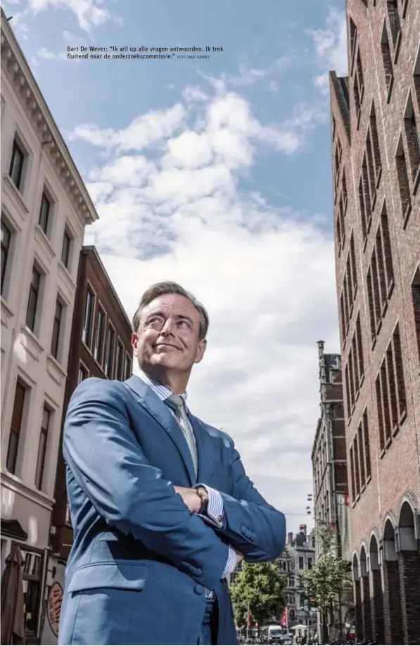  ?? FOTO INGE KINNET ?? Bart De Wever: “Ik wil op alle vragen antwoorden. Ik trek fluitend naar de onderzoeks­commissie.”