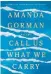  ?? ?? “Call Us What We Carry,” by Amanda Gorman, Penguin Random House, 240 pages, $33.99.