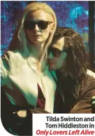  ??  ?? Tilda Swinton and Tom Hiddleston in Only Lovers Left Alive