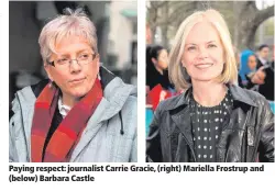  ??  ?? Paying respect: journalist Carrie Gracie, (right) Mariella Frostrup and (below) Barbara Castle