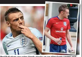  ?? AFP and FAMEFLYNET ?? Red Bull gives you wins: Vardy stocksks up on stimulants (right) and appears to celebrate his goal with a smoking gesture