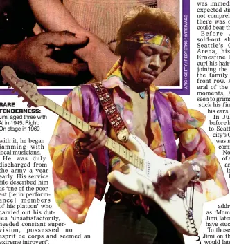  ??  ?? RARE TENDERNESS:
Jimi aged three with Al in 1945. Right: On stage in 1969