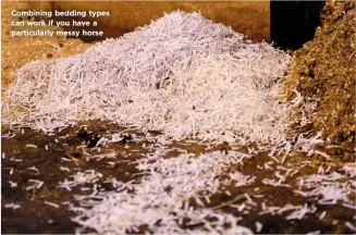  ??  ?? Combining bedding types can work if you have a particular­ly messy horse