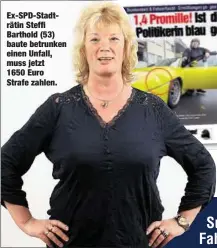  ??  ?? Ex-SPD-Stadträtin Steffi Barthold (53) baute betrunken einen Unfall, muss jetzt 1650 Euro Strafe zahlen.