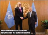  ??  ?? Kryeminist­ri Edi Rama me Sekretarin e Përgjithsh­ëm të OKB- së, Antonio Guterres