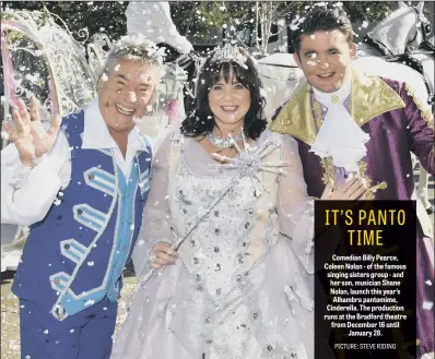  ??  ?? Comedian Billy Pearce, Coleen Nolan - of the famous singing sisters group - and her son, musician Shane Nolan, launch this year’s Alhambra pantomime, Cinderella. The production runs at the Bradford theatre from December 16 until January 28.