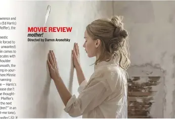  ??  ?? MOVIE REVIEW mother! Directed by Darren Aronofsky