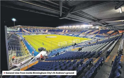  ?? ?? > General view from inside Birmingham City’s St Andrew’s ground