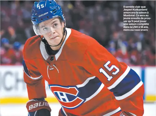  ?? PHOTO USA TODAY SPORTS ?? Il semble clair que Jesperi Kotkaniemi amorcera la saison à Montréal. Ce sera au jeune ensuite de prouver qu’il peut jouer une saison complète dans la LNH à 18 ans.