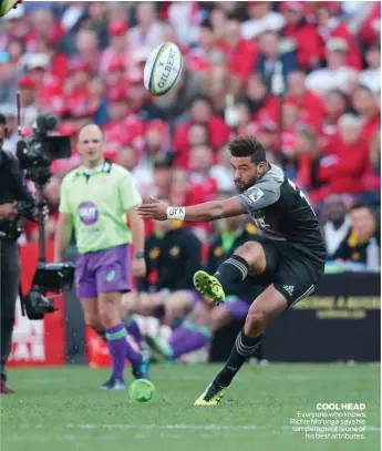 ??  ?? COOL HEAD Everyone who knows Richie Mo’unga says his temperamen­t is one of his best attributes.