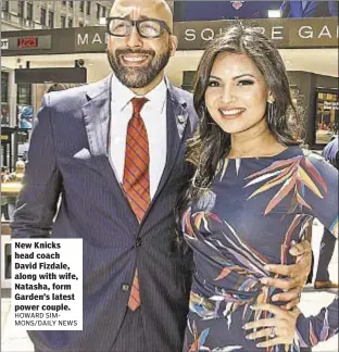  ??  ?? New Knicks head coach David Fizdale, along with wife, Natasha, form Garden’s latest power couple.