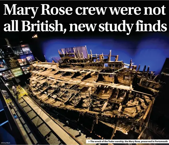  ?? Johnny Black ?? > The wreck of the Tudor warship, the Mary Rose, preserved in Portsmouth