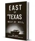  ??  ?? ‘East of Texas, West of Hell’ By Rod Davis NewSouth Books 280 pages, $18.95
