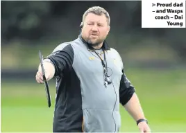  ??  ?? &gt; Proud dad – and Wasps coach – Dai Young