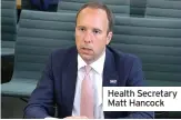  ??  ?? Health Secretary Matt Hancock