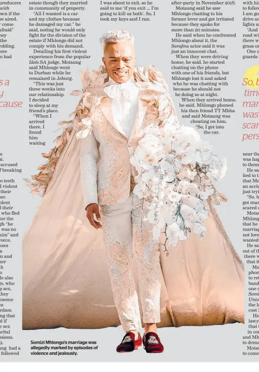  ??  ?? Somizi Mhlongo’s marriage was allegedly marked by episodes of violence and jealously.