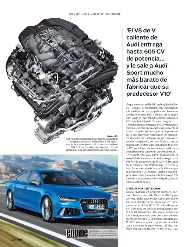  ??  ?? Izquierda: Audi no restringe el empleo de la V caliente a los motores de gasolina como este, empleado por el RS6 y el RS7. Además, tambien emplea esta técnica en su motor diesel V8 4.0 TDI que propulsa a modelos como el SQ7 o el Bentley Bentayga. .emAdescone­ctar uno de sus cilindros.