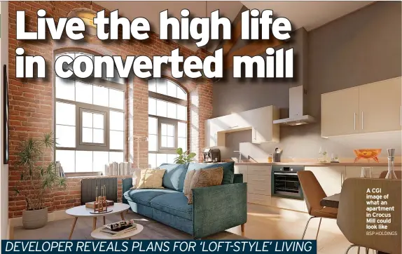  ?? BSP HOLDINGS ?? A CGI image of what an apartment in Crocus Mill could look like