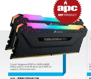  ??  ?? Corsair Vengeance RGB Pro; 16GB (2x8GB) DDR4-3200 CL 16-18-18-36 at 1.35 V; XMP 2.0 support; Lifetime warranty.