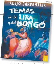  ?? ESPECIAL ?? La antología, hecha por Radamés Giro, incluye ensayos, conferenci­as y cartas.