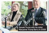  ??  ?? Donald Trump with his sister Maryanne Trump Barry in 2008