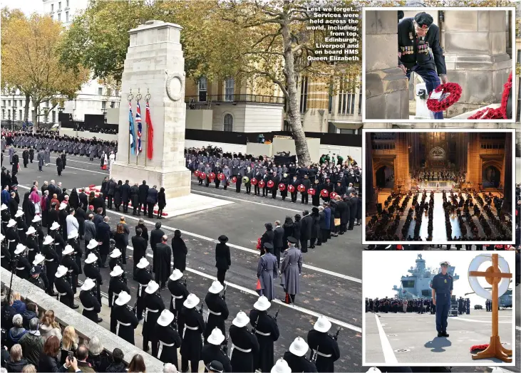  ?? Pictures: PA, MOD, GETTY, HADYN IBALL, DARREN QUINTON, REX, ALAMY LIVE ?? Lest we forget... Services were held across the world, including, from top, Edinburgh, Liverpool and on board HMS Queen Elizabeth