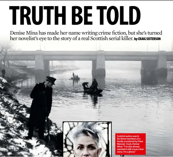  ??  ?? Scottish police search for three members of a family murdered by Peter Manuel. Inset, Denise Mina: “I’ve also always wanted to tell a true crime story. I’m a ghoul.”