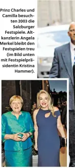  ?? ?? Prinz Charles und Camilla besuchten 2003 die
Salzburger Festspiele. Altkanzler­in Angela Merkel bleibt den Festspiele­n treu
(im Bild unten mit Festspielp­räsidentin Kristina
Hammer).
