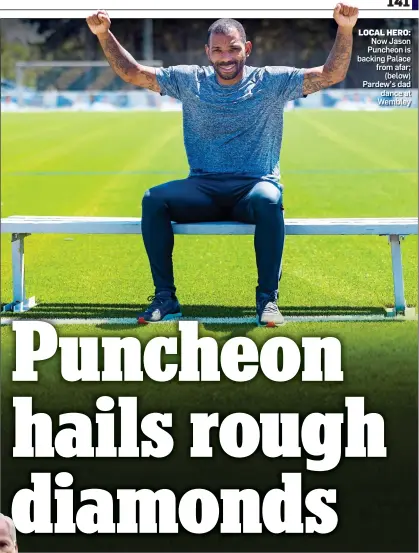  ?? ?? LOCAL HERO: Now Jason Puncheon is backing Palace from afar; (below) Pardew’s dad dance at Wembley