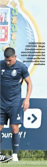  ??  ?? SUSPEITOS DO COSTUME. Sérgio Conceição encara o novo ciclo sabendo que vai ter de continuar fiel à base que lhe tem permitido obter bons resultados