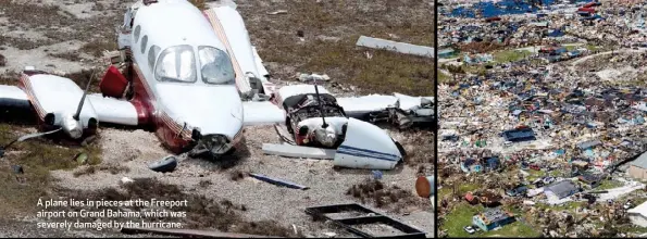  ??  ?? A plane lies in pieces at the Freeport airport on Grand Bahama, which was severely damaged by the hurricane.