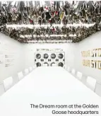  ?? ?? The Dream room at the Golden
Goose headquarte­rs