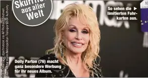  ?? ?? Dolly Parton (76) macht ganz besondere Werbung für ihr neues Album.
So sehen die  limitierte­n Fahrkarten aus.