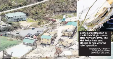  ?? PHOTOS: CPL TIMOTHY JONES/MOD/CROWN COPYRIGHT/PA WIRE ?? Scenes of destructio­n in the British Virgin Islands after hurricane Irma. The Met Police have sent officers to help with the relief operation