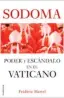  ??  ?? Sodoma. Poder y escándalo en el Vaticano Frédéric Martel Roca Editorial 665 páginas