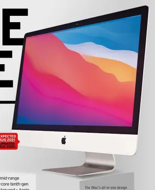  ??  ?? EXPECTED AUG 2021
UPDATED AUG 2020
The iMac’s all-in-one design combines power and poise – especially in the higher-end 27in models.