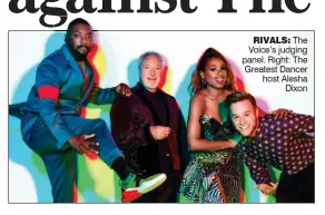  ??  ?? RIVALS: The Voice’s judging panel. Right: The Greatest Dancer host Alesha Dixon