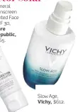  ??  ?? Slow Age, Vichy, $612.