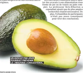  ?? PHOTO ADOBE STOCK ?? UN AVOCAT PAR JOUR POURRAIT PRÉVENIR
LE « MAUVAIS » CHOLESTÉRO­L.