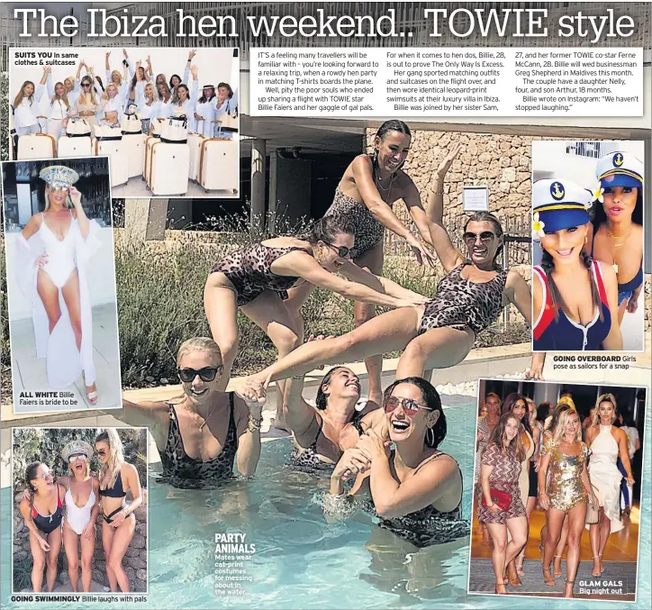  ??  ?? SUITS YOU In same clothes &amp; suitcases ALL WHITE Billie Faiers is bride to be GOING SWIMMINGLY Billie laughs with pals PARTY ANIMALS Mates wear cat-print costumes for messing about in the water GOING OVERBOARD Girls pose as sailors for a snap GLAM GALS night out
