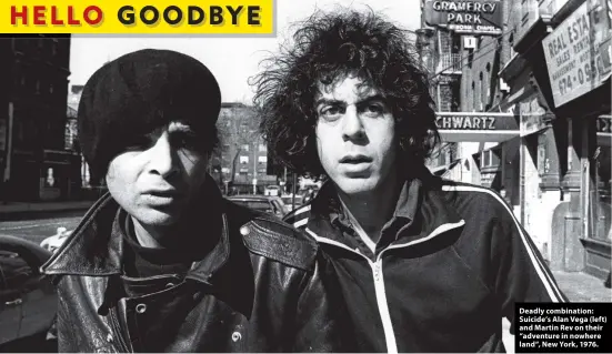  ?? ?? Deadly combinatio­n: Suicide’s Alan Vega (left) and Martin Rev on their “adventure in nowhere land”, New York, 1976.