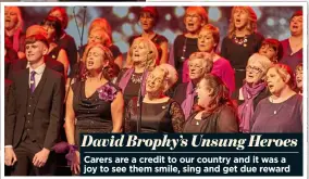  ??  ?? David Brophy’s Unsung Heroes
Carers are a credit to our country and it was a joy to see them smile, sing and get due reward