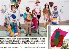  ?? (Photos A. B.) ?? Marianna Ladreyt et les enfants de l’atelier mode, final du défilé. Ci-contre, un mobile en gélatine réalisé lors de l’atelier design de Marie Cornil.