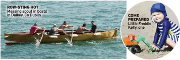  ?? ?? ROW-STING HOT Messing about in boats in Dalkey, Co Dublin
COME PREPARED Little Freddie Kelly, one