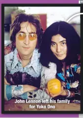  ??  ?? John Lennon left his family
for Yoko Ono